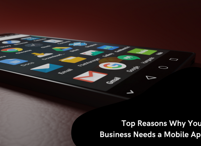 Top Reasons Why Your Business Needs a Mobile App